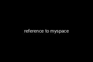 reference to myspace